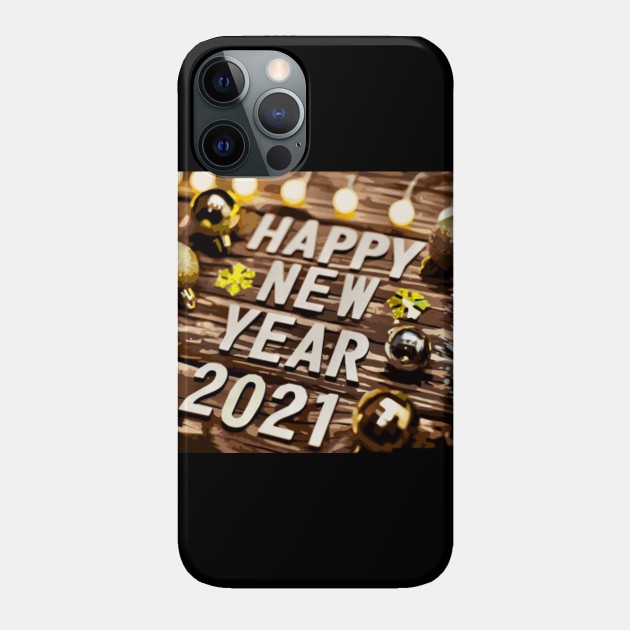 Happy New Year 2021 - Happy New Year - Phone Case