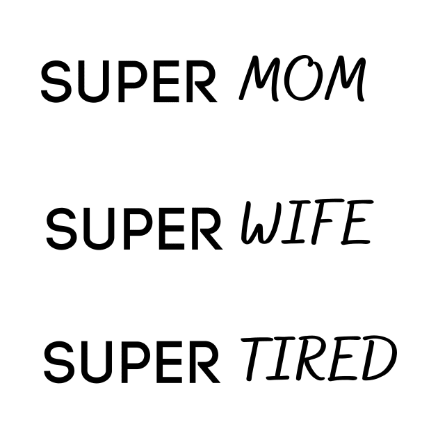 Super mom super wife super tired by Ashden