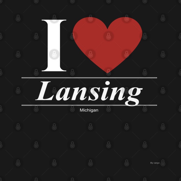I Love  Lansing - Gift for Michiganian From Michigan MI by giftideas