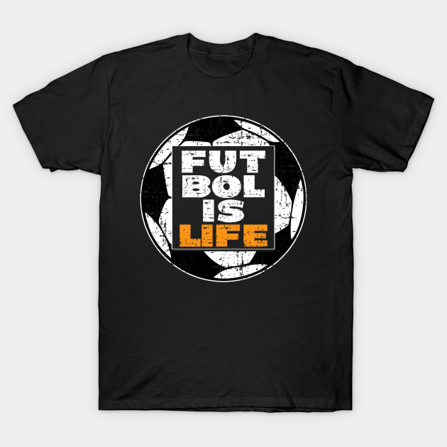 Futbol Is Life, Football is Everything,Soccer is Key to Life - Futbol Is Life - T-Shirt