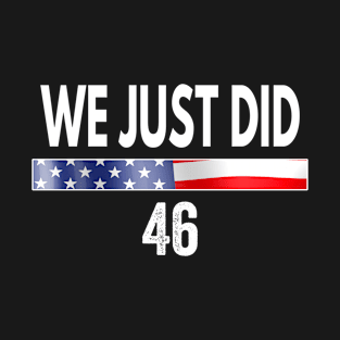 We Just Did 46 T-Shirt