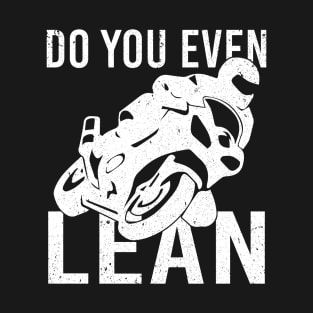 Do You Even Lean Motorcycle T-Shirt