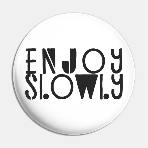 Enjoy Slowly Typography Quote Pin by JunkyDotCom