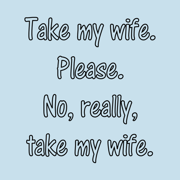 Take my wife... by robertsmith50