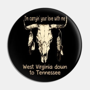 I'm Carryin' Your Love With Me West Virginia Down To Tennessee Feathers Bull-Skull Pin