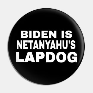 Biden Is Netanyahu's Lap Dog - White - Front Pin