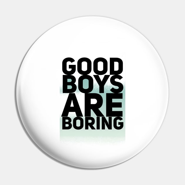 Good Boys Are Boring Pin by Atlantasidehustle