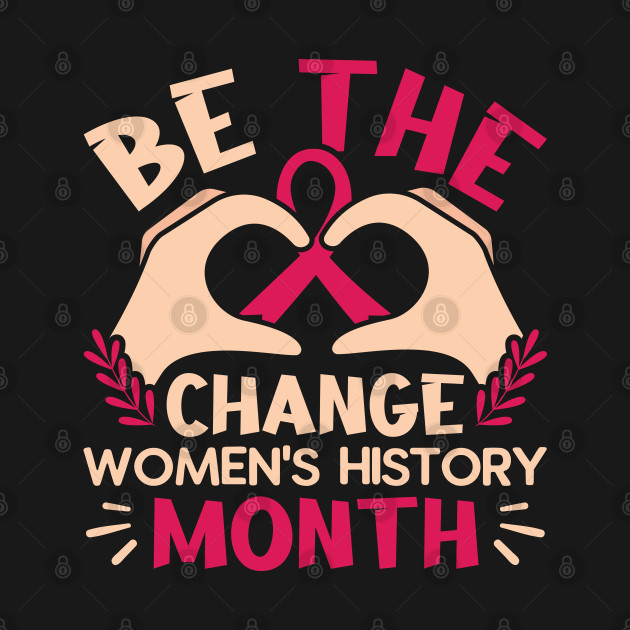 Be the change  women's history month by Adisa_store