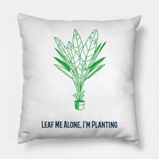 Leaf me alone Im planting Pillow