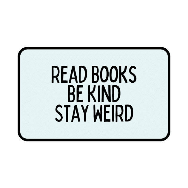 Read Books, Be Kind, Stay Weird - Inspiring Quotes by BloomingDiaries