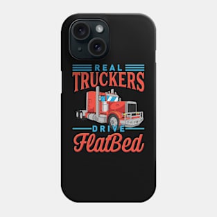 Real Truckers Drive Flatbed Phone Case