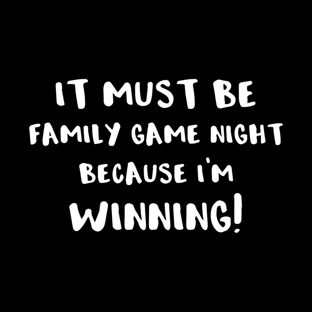 It Must Be Family Game Night Because I'm Winning! by SarahBean