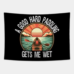 A Good Hard Paddling Gets Me Wet, Funny Kayaking Tapestry