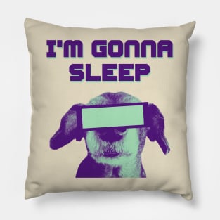 I'm Gonna Sleep Pillow