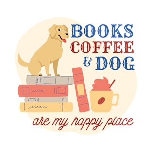 Books, Coffee And Dog Are My Happy Places T-Shirt