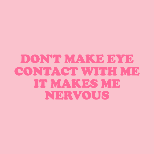 Don't Make Eye Contact With Me -  Funny y2k meme by Hamza Froug