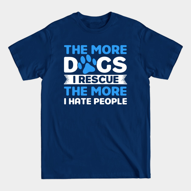 Disover The More Dogs I Rescue Rescue Dog Adopter - Dog - T-Shirt