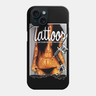 TATTOOS ARE JUST SCARS WITH BETTER STORIES Phone Case
