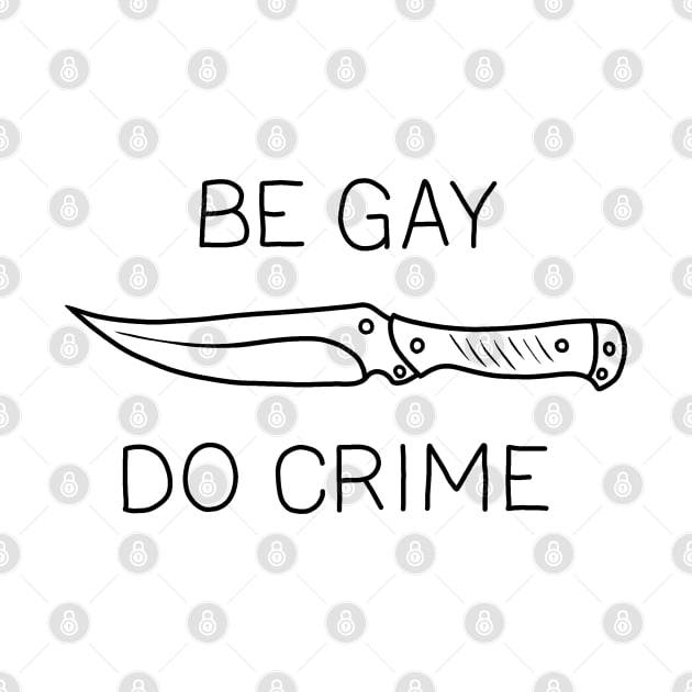 Be Gay Do Crime by valentinahramov