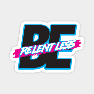 Be Relentless Magnet