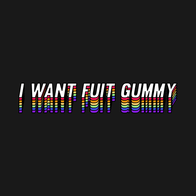 I Want Fuit Gummy by ChapDemo