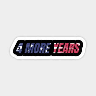 4 MORE YEARS - AMERICAN FLAG Magnet