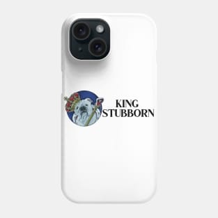 King Stubborn - Bulldog - Black Letters Phone Case