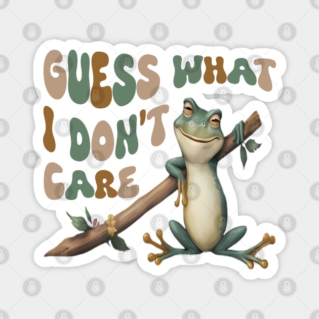 Guess What? I Don't Care! Magnet by Evergreen