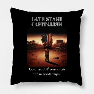 Late Stage Capitalism - Pull those bootstraps! Pillow