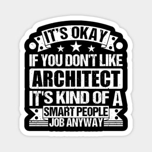 Architect lover It's Okay If You Don't Like Architect It's Kind Of A Smart People job Anyway Magnet