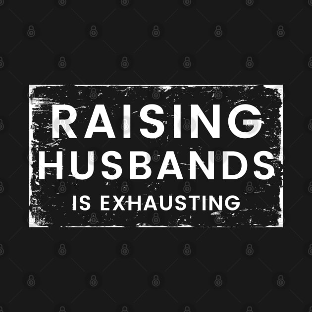 Raising Husbands Is Exhausting. Funny Wife Life. by That Cheeky Tee