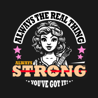 Always Real, Always Strong T-Shirt