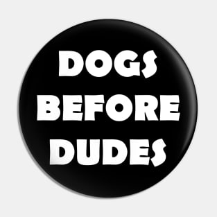 DOGS BEFORE DUDES Pin