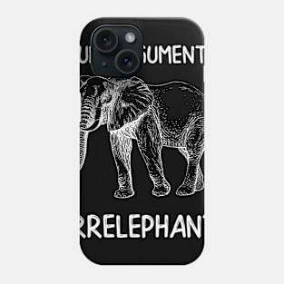 Your Argument is Irrelephant Phone Case