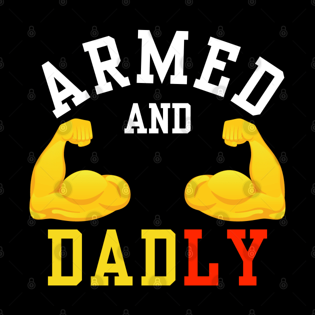 ARMED AND DADLY FUNNY FATHER BUFF DAD BOD MUSCLE GYM WORKOUT by CoolFactorMerch