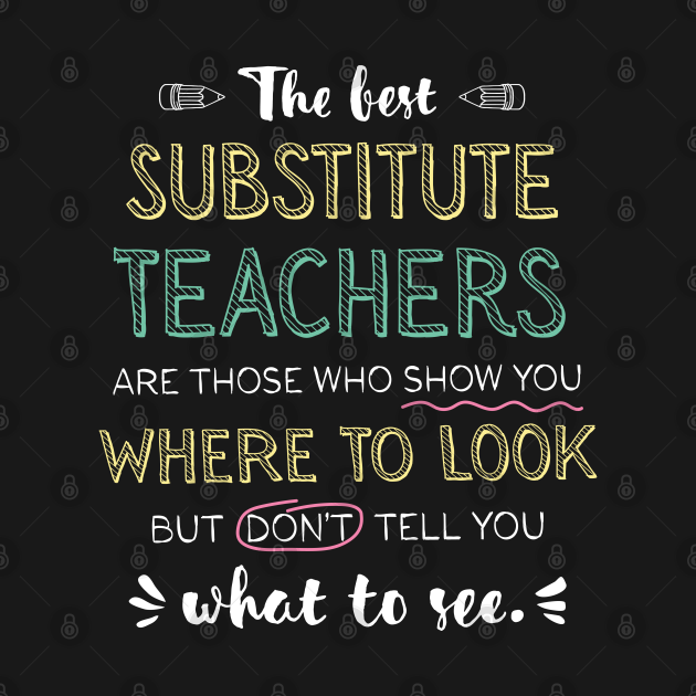 The best Substitute Teachers Appreciation Gifts Quote Show you where