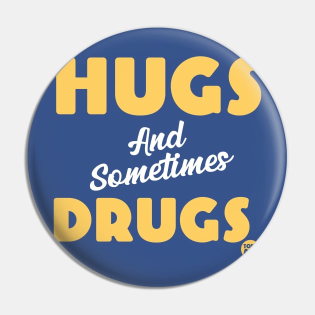 HUGS DRUGS Pin by toddgoldmanart