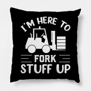 Im Here To Fork Stuff Up Funny Forklift Operator Pillow