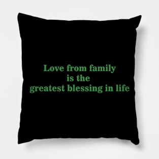 Love from family is the  greatest blessing in life Pillow