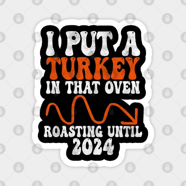 I Put A Turkey In That Oven Roasting untill 2024, funny Thanksgiving Pregnancy, gender reveal Magnet by BenTee