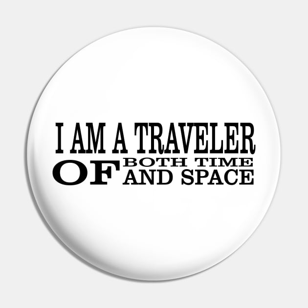 I Am A Traveller Of Both Time & Space T-Shirt Pin by paynow24