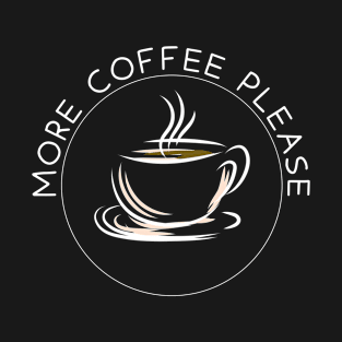 More Coffee Please T-Shirt