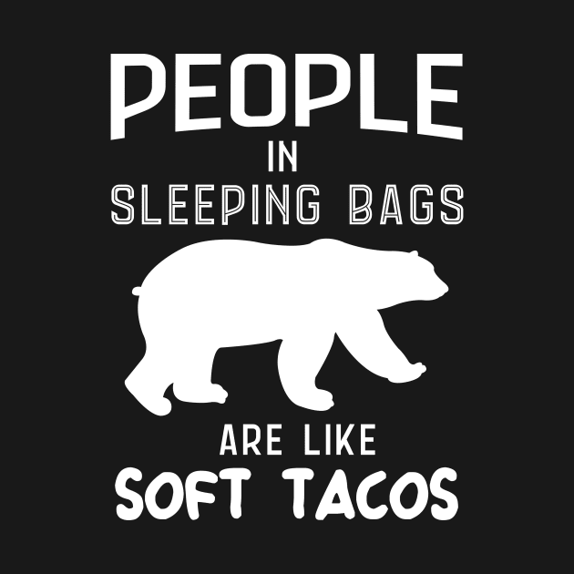 People In Sleeping Bags Are Like Soft Tacos by Skylane