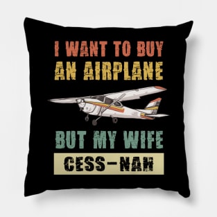 I WANT TO BUY AN AIRPLANE BUT MY WIFE CESS -NAH Pillow