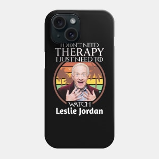 I Just Need To Watch Leslie Jordan Phone Case