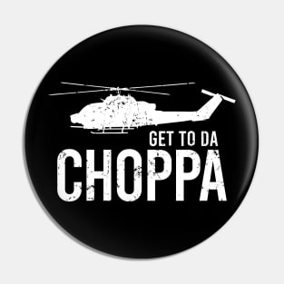 Get To Da Choppa! Pin