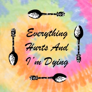 Everything Hurts and I’m Dying T-Shirt