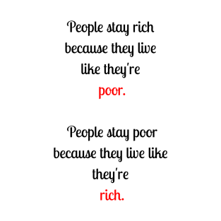 People stay rich because they are poor T-Shirt