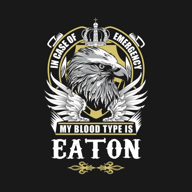 Eaton Name T Shirt - In Case Of Emergency My Blood Type Is Eaton Gift Item by AlyssiaAntonio7529