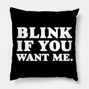 Blink if You Want Me Pillow